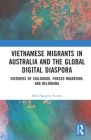 Vietnamese Migrants in Australia and the Global Digital Diaspora: Histories of Childhood, Forced Migration, and Belonging By Anh Nguyen Austen Cover Image