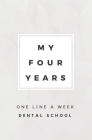 My Four Years: One Line A Week Dental School: Dental School Memory Book By Calpine Memory Books Cover Image