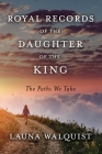 Royal Records of The Daughter of The King    The Paths We Take Cover Image