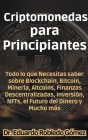Criptomonedas para Principiantes Todo lo que Necesitas saber sobre Blockchain, Bitcoin, Minería, Altcoins, Finanzas Descentralizadas, Inversión, NFTs, By Eduardo Robledo Gómez Cover Image