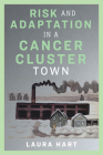 Risk and Adaptation in a Cancer Cluster Town (Nature, Society, and Culture) By Laura Hart Cover Image