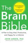 The Brain Bible: How to Stay Vital, Productive, and Happy for a Lifetime By John Arden Cover Image