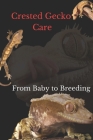 Crested Gecko Care: From Baby to Breeding Cover Image