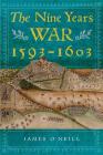 The Nine Years War, 1593-1603: O'Neill, Mountjoy and the Military Revolution By James O'Neill Cover Image