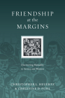 Friendship at the Margins: Discovering Mutuality in Service and Mission (Resources for Reconciliation) By Christopher L. Heuertz, Christine D. Pohl Cover Image