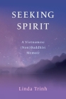 Seeking Spirit: A Vietnamese (Non) Buddhist Memoir Cover Image