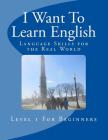 I Want To Learn English: Language Skills for the Real World By Jose V. Torres Cover Image
