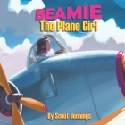 Beamie The Plane Girl: The Girl Who Turned Into an Airplane By Scout Jennings Cover Image