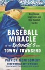 The Baseball Miracle of the Splendid 6 and Towny Townsend: Heartbreak, Inspiration, and How Baseball Can Be By Patrick Montgomery, David Wright (Foreword by) Cover Image