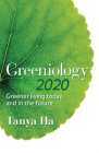 Greeniology 2020: Greener Living Today, and in the Future (Greeniology series) By Tanya Ha Cover Image