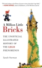 A Million Little Bricks: The Unofficial Illustrated History of the LEGO Phenomenon By Sarah Herman Cover Image