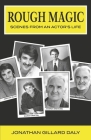 ROUGH MAGIC: SCENES FROM AN ACTOR'S LIFE By Jonathan Gillard Daly Cover Image