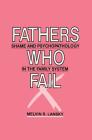 Fathers Who Fail: Shame and Psychopathology in the Family System Cover Image