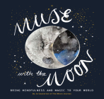 Muse with the Moon: Spark Your Creativity and Self-Reflection with the Help of the Lunar Cycle Cover Image