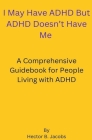 I May Have ADHD But ADHD Doesn't Have Me Cover Image