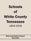 Schools of White County Tennessee 1806-2006 By Co White County Retired Teachers' Assoc Cover Image