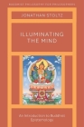 Illuminating the Mind: An Introduction to Buddhist Epistemology By Jonathan Stoltz Cover Image