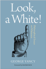 Look, A White!: Philosophical Essays on Whiteness By George Yancy Cover Image
