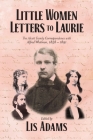 Little Women Letters to Laurie: The Alcott Family Correspondence with Alfred Whitman, 1858 - 1891 Cover Image