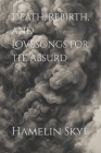 Death, Rebirth, and Lovesongs for the absurd By Hamelin Skye Cover Image