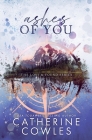 Ashes of You: A Lost & Found Special Edition By Catherine Cowles Cover Image