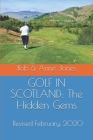 Golf in Scotland: The Hidden Gems: Scotland's Hidden Gems: Golf Courses and Pubs Revised By Anne Jones, Bob Jones Cover Image