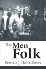 The Men Folk By Frankie Holtz-Davis Cover Image