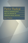 Parlor Radical: Rebecca Harding Davis and the Origins of American Social Realism By Jean Pfaelzer Cover Image