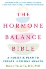 The Hormone Balance Bible: A Holistic Plan to Create Lifelong Health By Shawn Tassone, MD, PhD. Cover Image