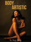 Body Artistic: A Collection of Artistic Photos, Born from the Collaboration between Professional Models and Photographic Artists of N Cover Image