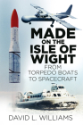 Made on the Isle of Wight: From Torpedo Boat to Spacecraft Cover Image