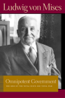 Omnipotent Government: The Rise of the Total State and Total War (Lib Works Ludwig Von Mises PB) By LUDWIG VON MISES Cover Image
