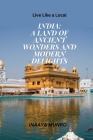 India: A Land of Ancient Wonders and Modern Delights. By Inaaya Munro Cover Image