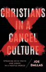 Christians in a Cancel Culture: Speaking with Truth and Grace in a Hostile World By Joe Dallas Cover Image