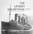 The Unseen Mauretania 1907: The Ship in Rare Illustrations By Kent Layton Cover Image