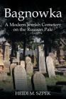 Bagnowka: A Modern Jewish Cemetery on the Russian Pale By Heidi M. Szpek Cover Image