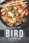 Cooking with Bird Cookbook: Delicious & Simple Ways to Cook Bird By Stephanie Sharp Cover Image