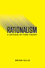 Rationalism: A Critique of Pure Theory By Brian Ellis Cover Image