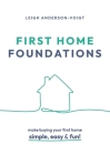 First Home Foundations: Make buying your first home simple, easy and fun! Cover Image