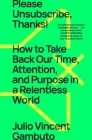 Please Unsubscribe, Thanks!: How to Take Back Our Time, Attention, and Purpose in a Relentless World Cover Image