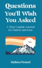Questions You'll Wish You Asked: A Time Capsule Journal for Fathers and Sons By Melissa Pennel Cover Image