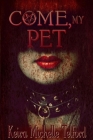Come, My Pet By Keira Michelle Telford Cover Image