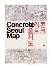 Concrete Seoul Map: Bilingual Guide Map to Seoul's Concrete and Brutalist Architecture Cover Image