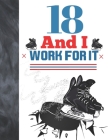 18 And I Work For It: Hockey Gift For Teen Boys And Girls Age 18 Years Old - College Ruled Composition Writing School Notebook To Take Class By Krazed Scribblers Cover Image