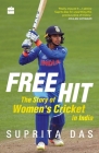 Free Hit: The Story of Women's Cricket in India Cover Image
