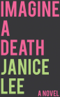 Imagine a Death: a novel (Innovative Prose) By Janice Lee Cover Image