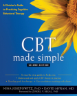 CBT Made Simple: A Clinician's Guide to Practicing Cognitive Behavioral Therapy (New Harbinger Made Simple) By Nina Josefowitz, David Myran, Zindel V. Segal (Foreword by) Cover Image