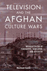 Television and the Afghan Culture Wars: Brought to You by Foreigners, Warlords, and Activists (The Geopolitics of Information) By Wazhmah Osman  Cover Image
