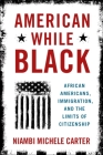 American While Black: African Americans, Immigration, and the Limits of Citizenship Cover Image