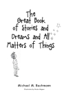 The Great Book of Stories and Dreams and All Matters of Things By Michael M. Bachmann Cover Image